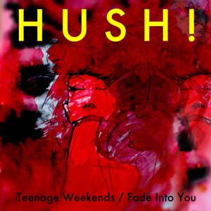 Teenage Weekends - H U S H !